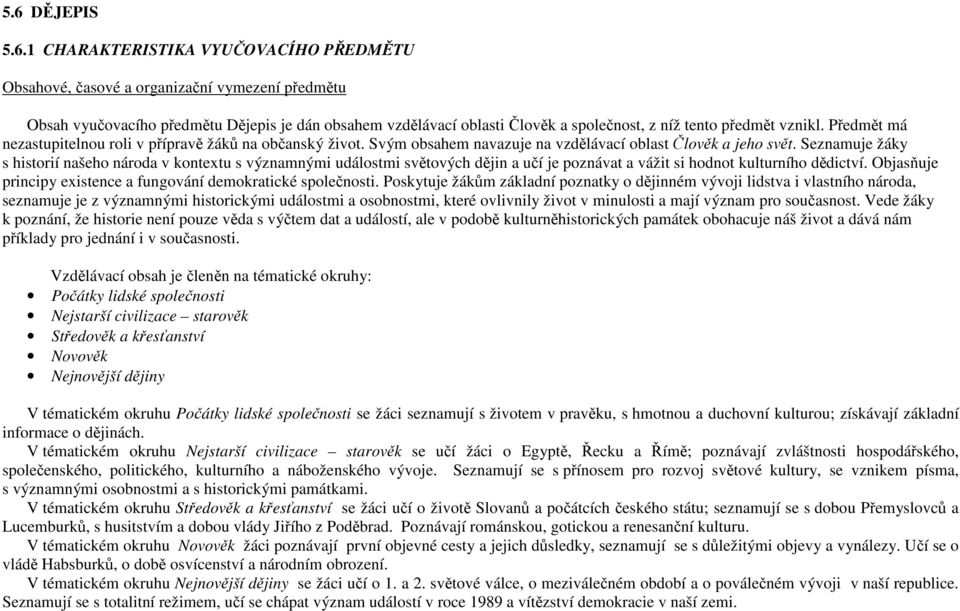 Seznamuje žáky s historií našeho národa v kontextu s významnými událostmi světových dějin a učí je poznávat a vážit si hodnot kulturního dědictví.