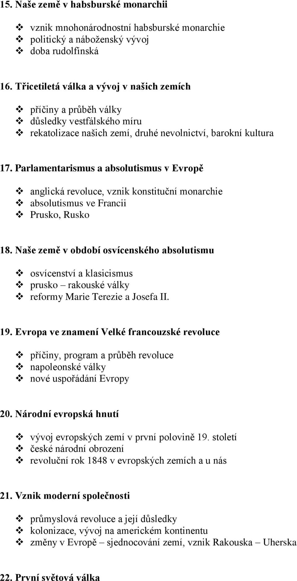 Parlamentarismus a absolutismus v Evropě anglická revoluce, vznik konstituční monarchie absolutismus ve Francii Prusko, Rusko 18.