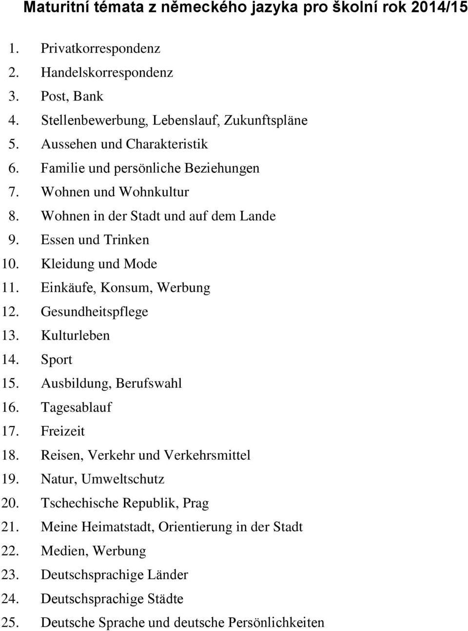 Einkäufe, Konsum, Werbung 12. Gesundheitspflege 13. Kulturleben 14. Sport 15. Ausbildung, Berufswahl 16. Tagesablauf 17. Freizeit 18. Reisen, Verkehr und Verkehrsmittel 19.