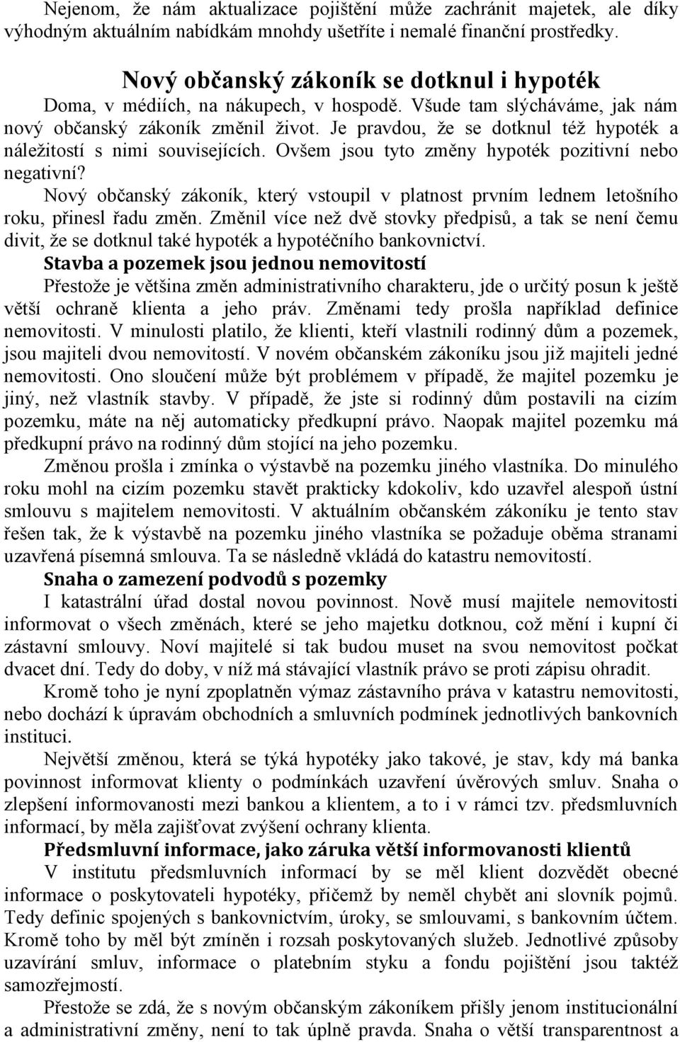 Je pravdou, že se dotknul též hypoték a náležitostí s nimi souvisejících. Ovšem jsou tyto změny hypoték pozitivní nebo negativní?