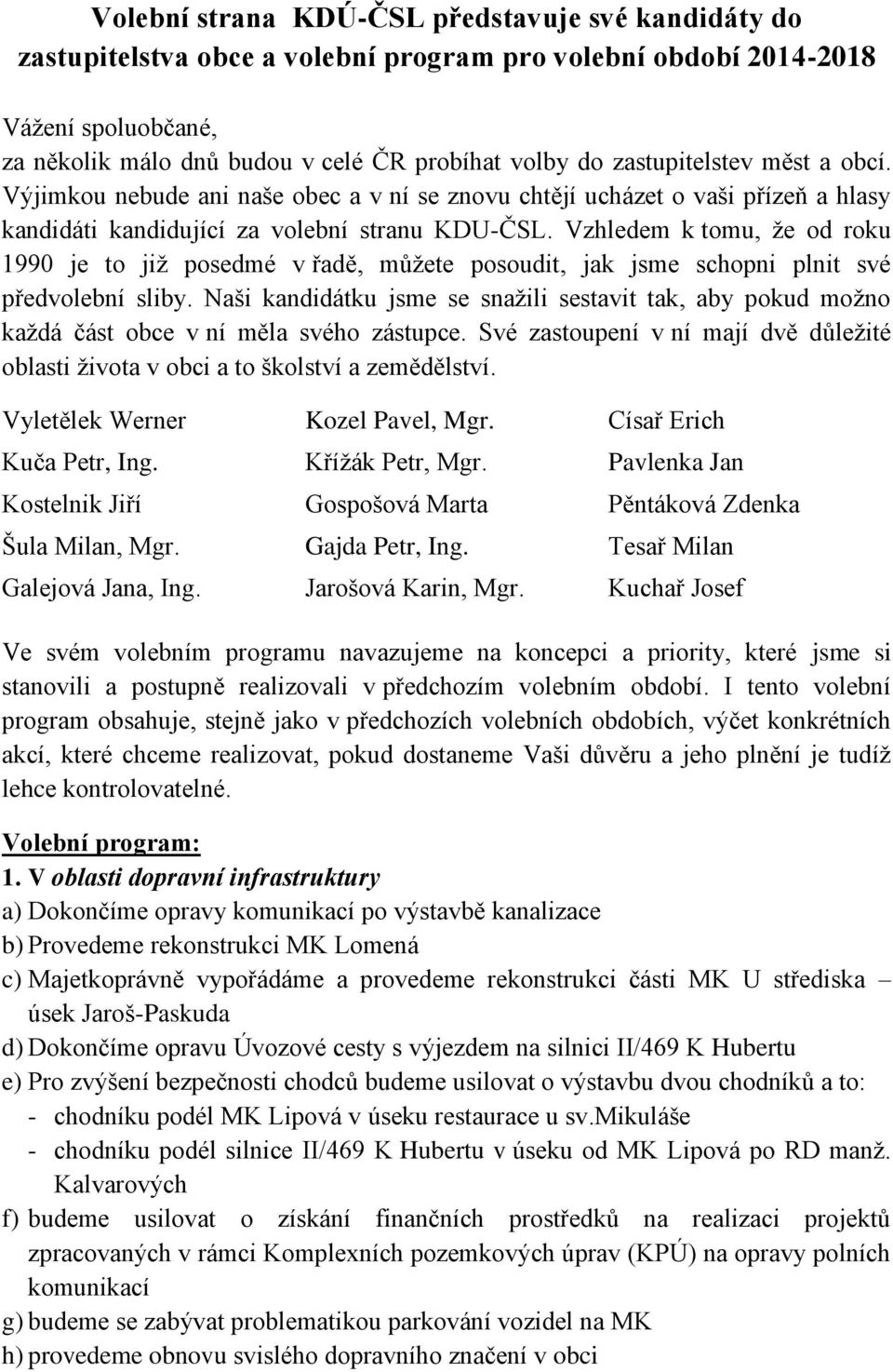 Vzhledem k tomu, že od roku 1990 je to již posedmé v řadě, můžete posoudit, jak jsme schopni plnit své předvolební sliby.