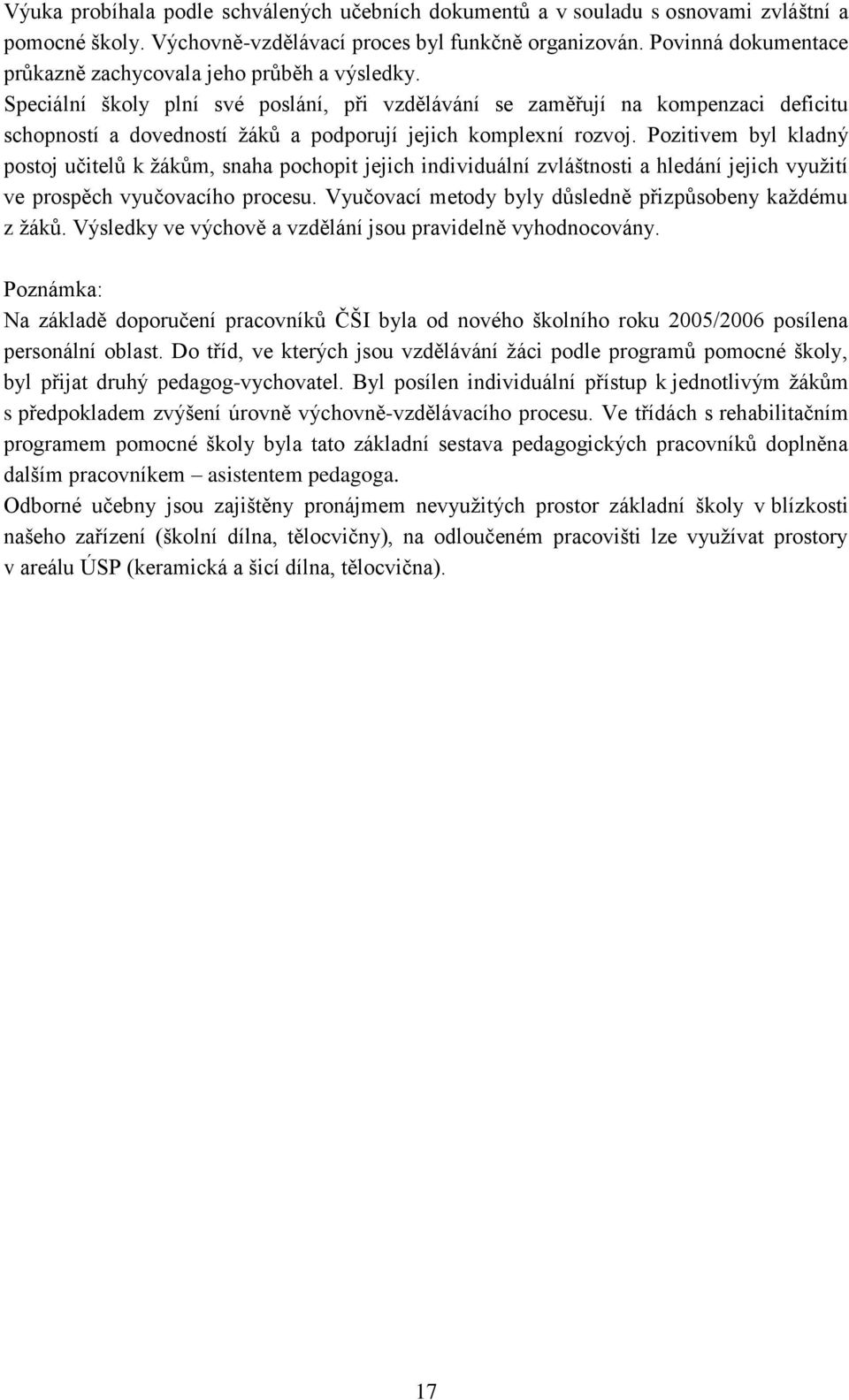 Speciální školy plní své poslání, při vzdělávání se zaměřují na kompenzaci deficitu schopností a dovedností žáků a podporují jejich komplexní rozvoj.