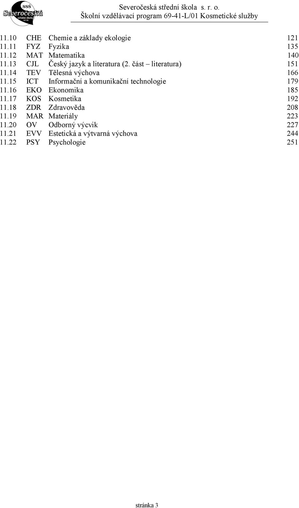 15 ICT Informační a komunikační technologie 179 11.16 EKO Ekonomika 185 11.17 KOS Kosmetika 192 11.