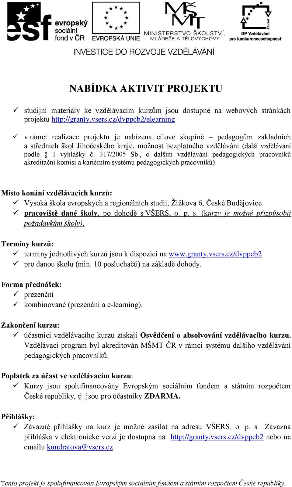 317/2005 Sb., o dalším vzdělávání pedagogických pracovníků akreditační komisi a kariérním systému pedagogických pracovníků).