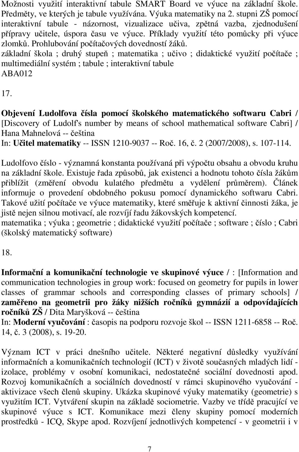 Prohlubování poítaových dovedností žák. základní škola ; druhý stupe ; matematika ; uivo ; didaktické využití poítae ; multimediální systém ; tabule ; interaktivní tabule 17.