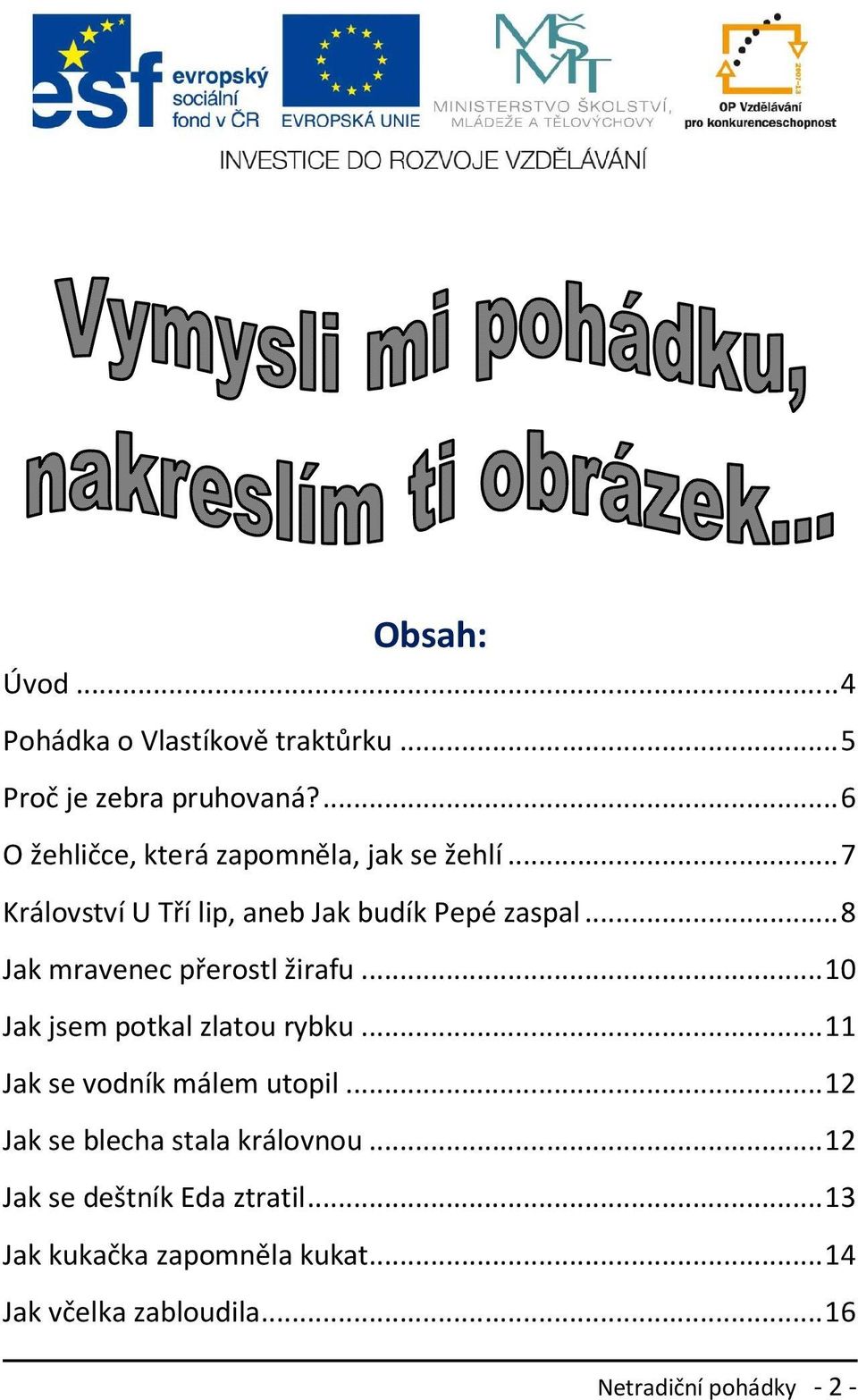 .. 8 Jak mravenec přerostl žirafu... 10 Jak jsem potkal zlatou rybku... 11 Jak se vodník málem utopil.