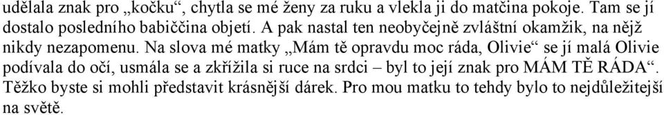 A pak nastal ten neobyčejně zvláštní okamžik, na nějž nikdy nezapomenu.