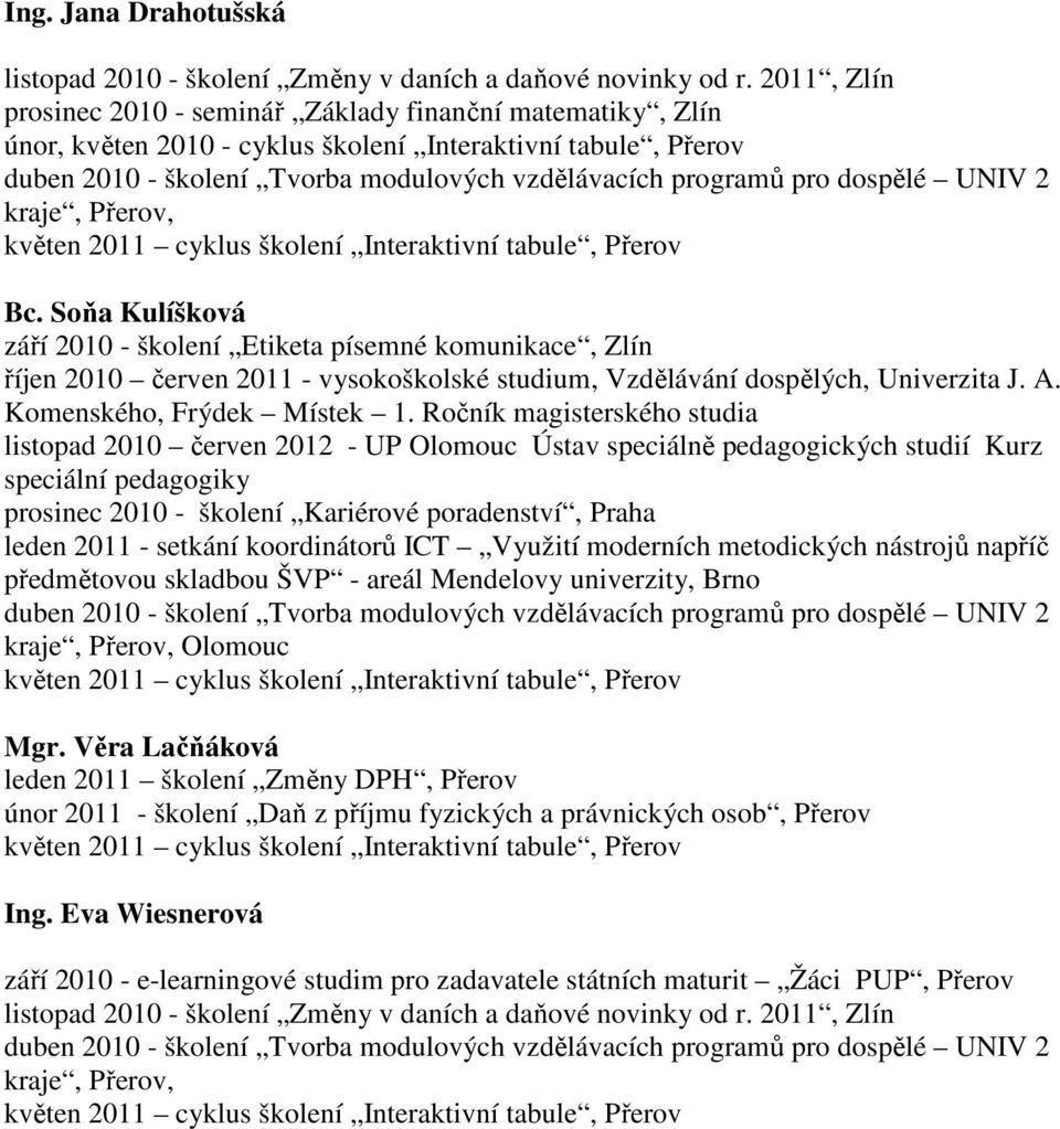 dospělé UNIV 2 kraje, Přerov, květen 2011 cyklus školení Interaktivní tabule, Přerov Bc.