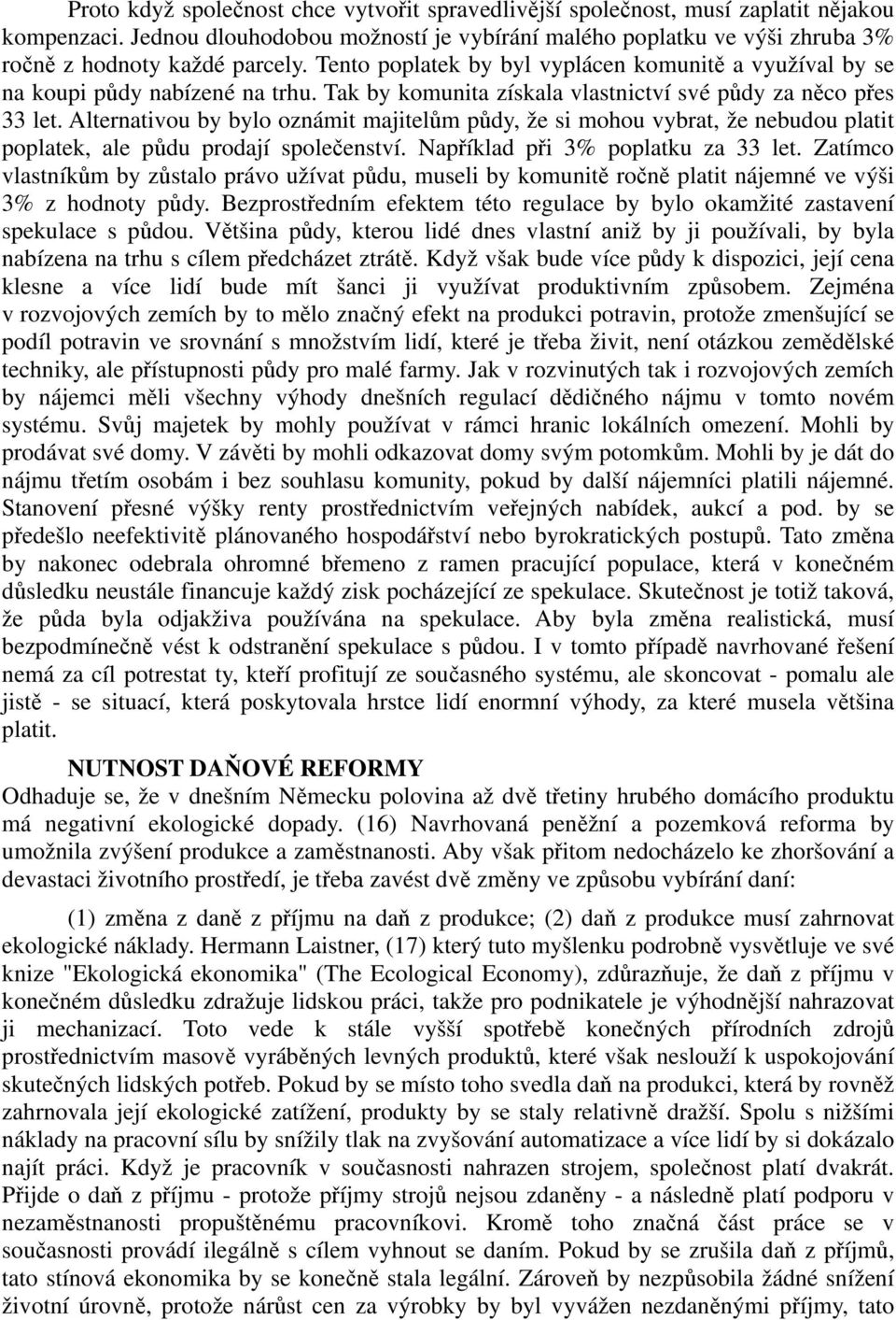 Tak by komunita získala vlastnictví své půdy za něco přes 33 let. Alternativou by bylo oznámit majitelům půdy, že si mohou vybrat, že nebudou platit poplatek, ale půdu prodají společenství.