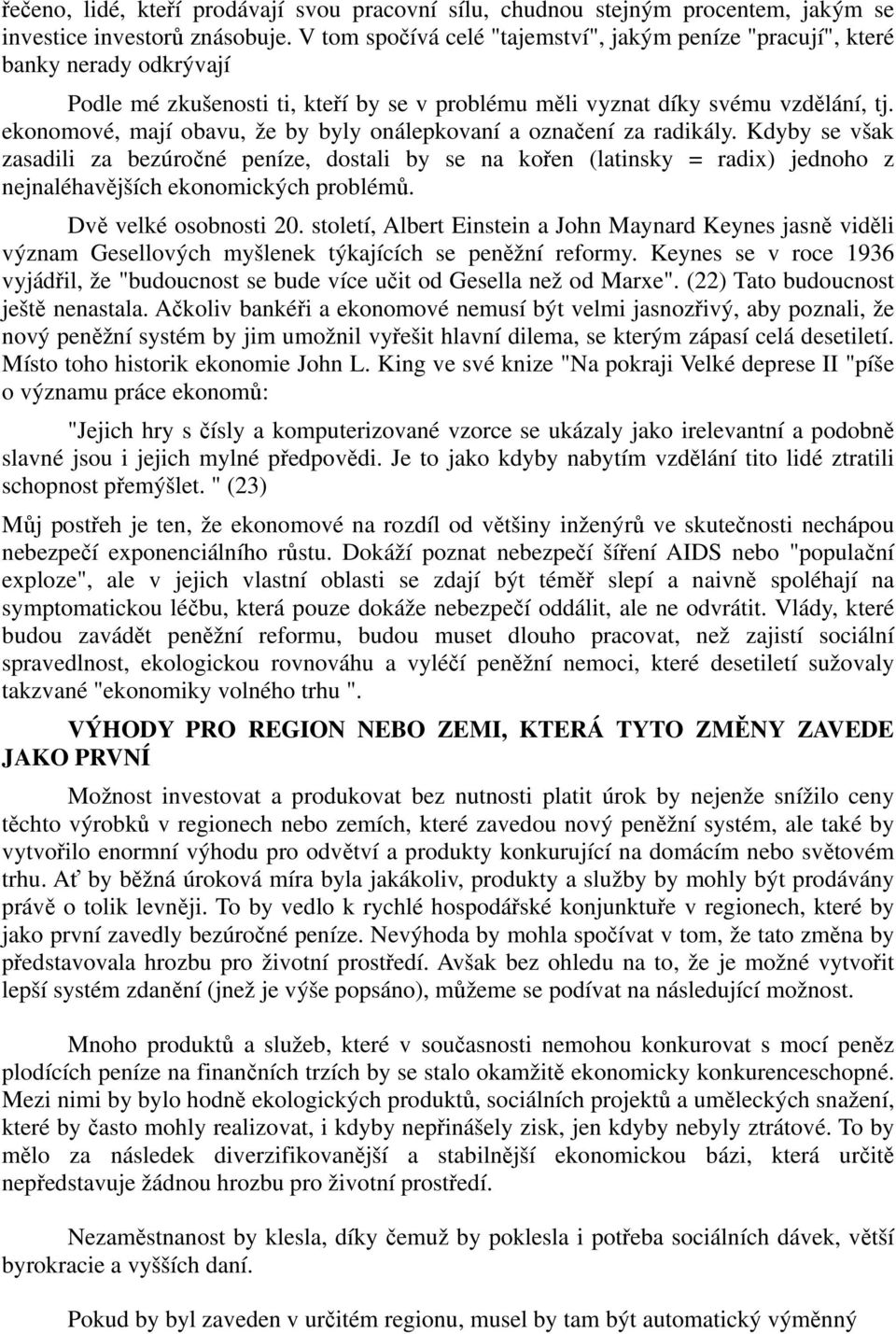 ekonomové, mají obavu, že by byly onálepkovaní a označení za radikály.