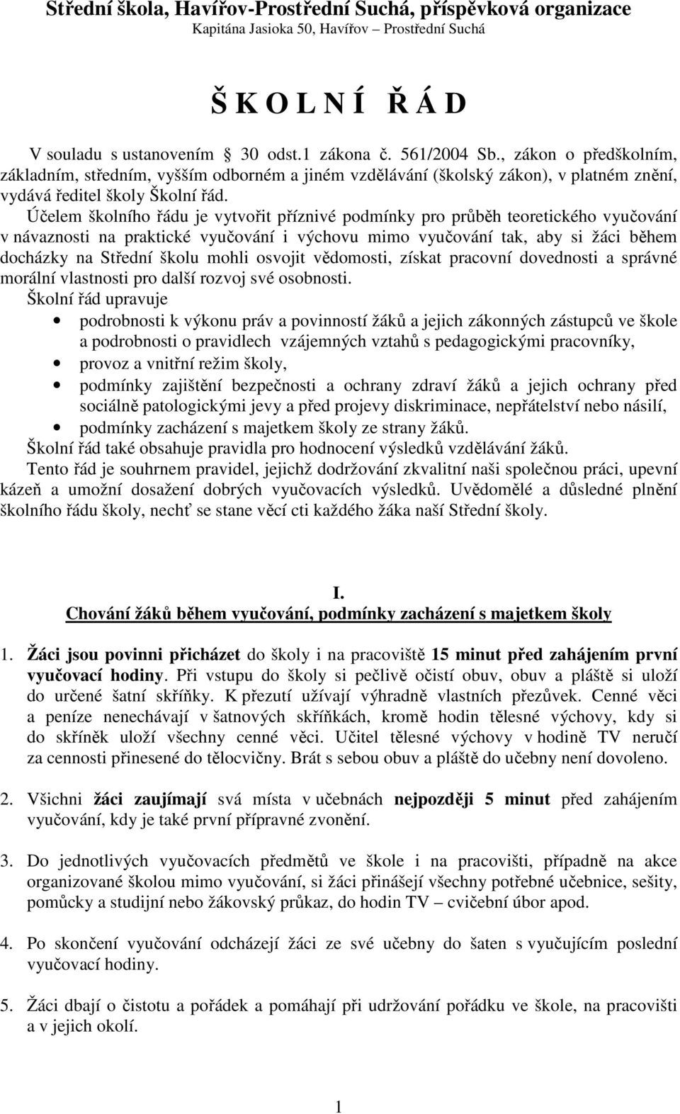 Účelem školního řádu je vytvořit příznivé podmínky pro průběh teoretického vyučování v návaznosti na praktické vyučování i výchovu mimo vyučování tak, aby si žáci během docházky na Střední školu