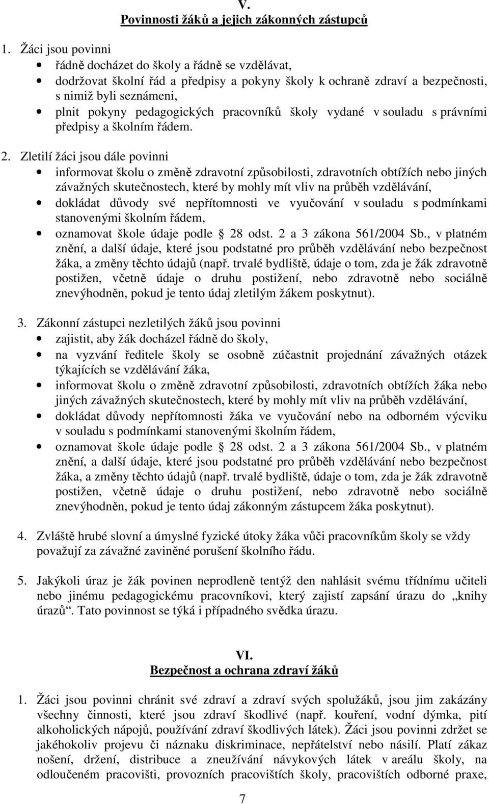 pracovníků školy vydané v souladu s právními předpisy a školním řádem. 2.