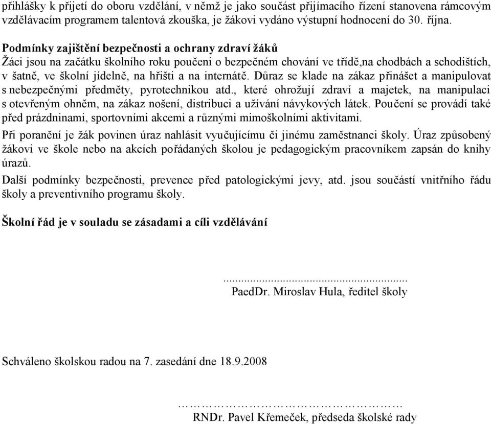 internátě. Důraz se klade na zákaz přinášet a manipulovat s nebezpečnými předměty, pyrotechnikou atd.