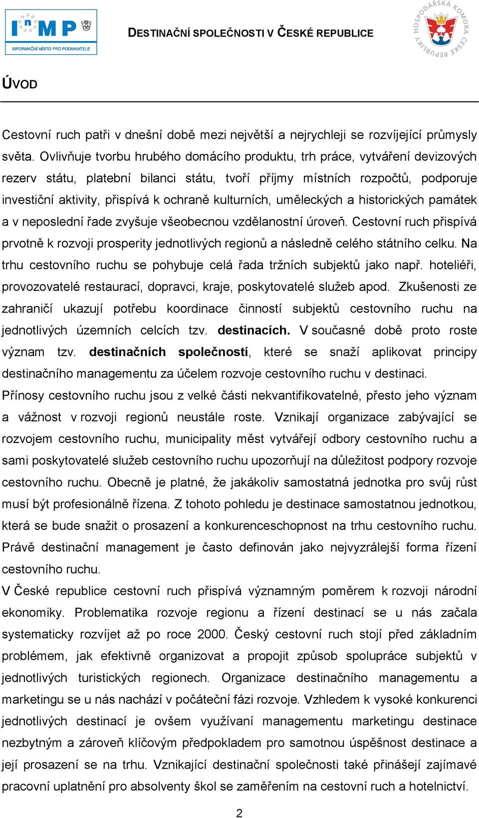 kulturních, uměleckých a historických památek a v neposlední řade zvyšuje všeobecnou vzdělanostní úroveň.