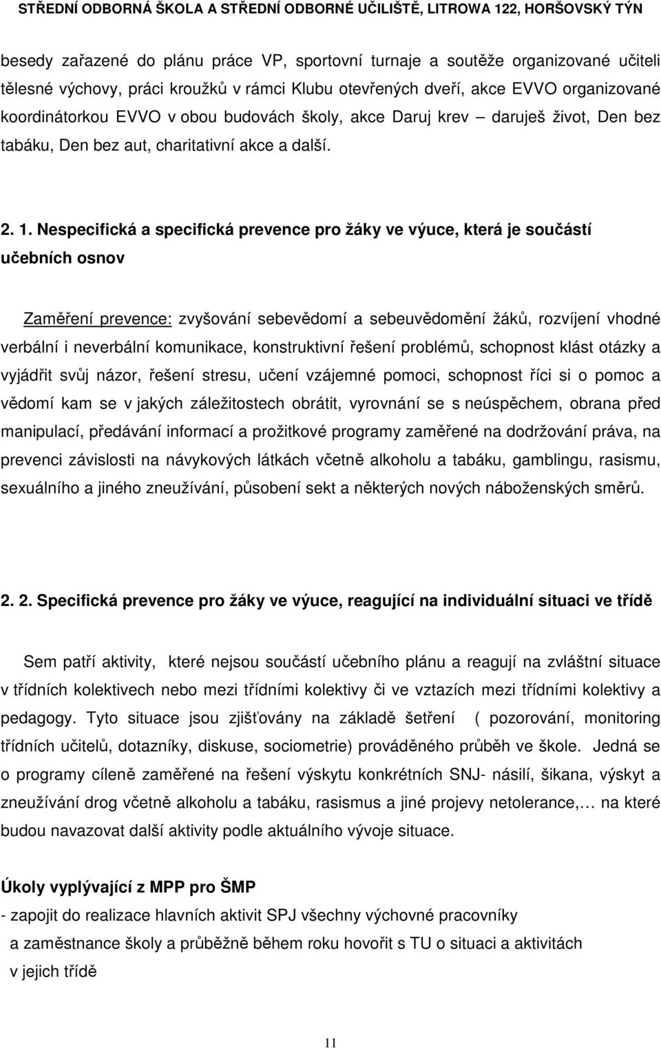 Nespecifická a specifická prevence pro žáky ve výuce, která je součástí učebních osnov Zaměření prevence: zvyšování sebevědomí a sebeuvědomění žáků, rozvíjení vhodné verbální i neverbální komunikace,