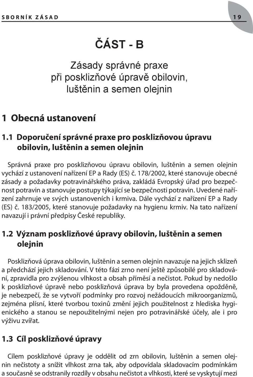 (ES) č. 178/2002, které stanovuje obecné zásady a požadavky potravinářského práva, zakládá Evropský úřad pro bezpečnost potravin a stanovuje postupy týkající se bezpečnosti potravin.