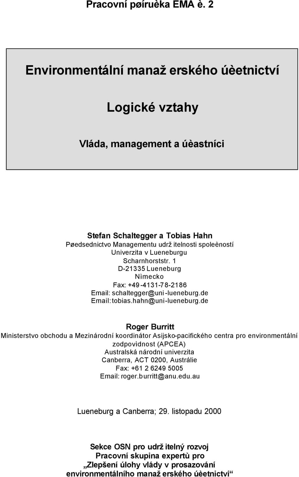 Lueneburgu Scharnhorststr. 1 D-21335 Lueneburg Nìmecko Fax: +49-4131-78-2186 Email: schaltegger@uni -lueneburg.de Email: tobias.hahn@uni-lueneburg.