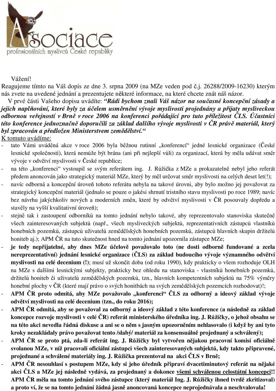 odbornou veřejností v Brně v roce 2006 na konferenci pořádající pro tuto příležitost ČLS.