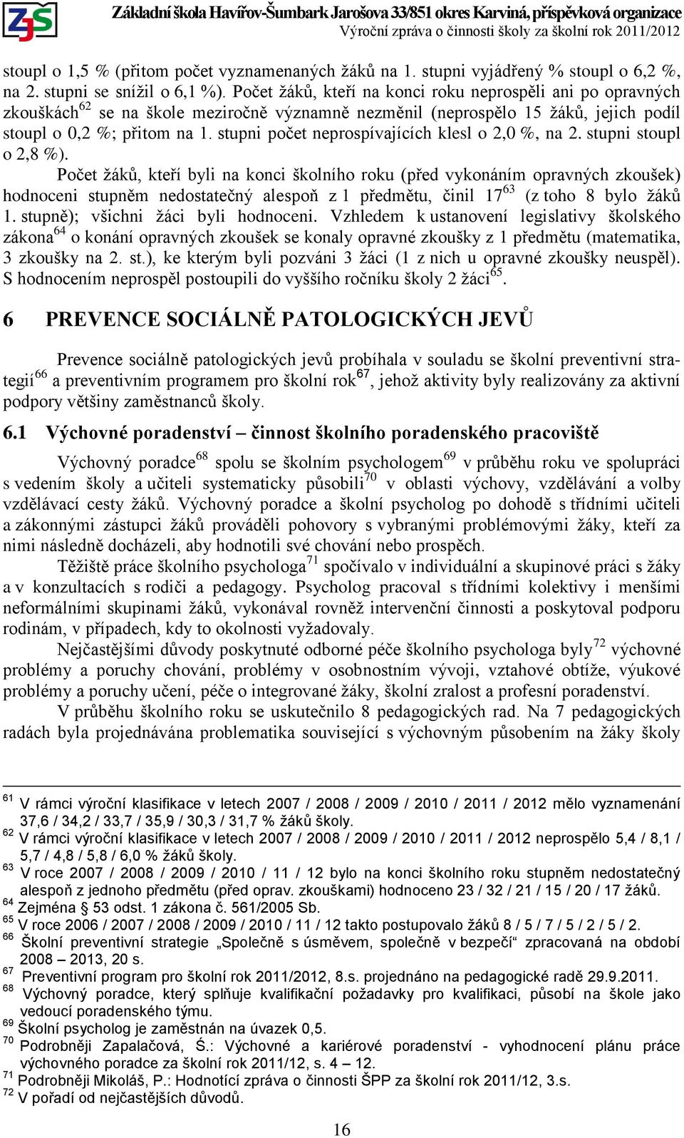 stupni počet neprospívajících klesl o 2,0 %, na 2. stupni stoupl o 2,8 %).