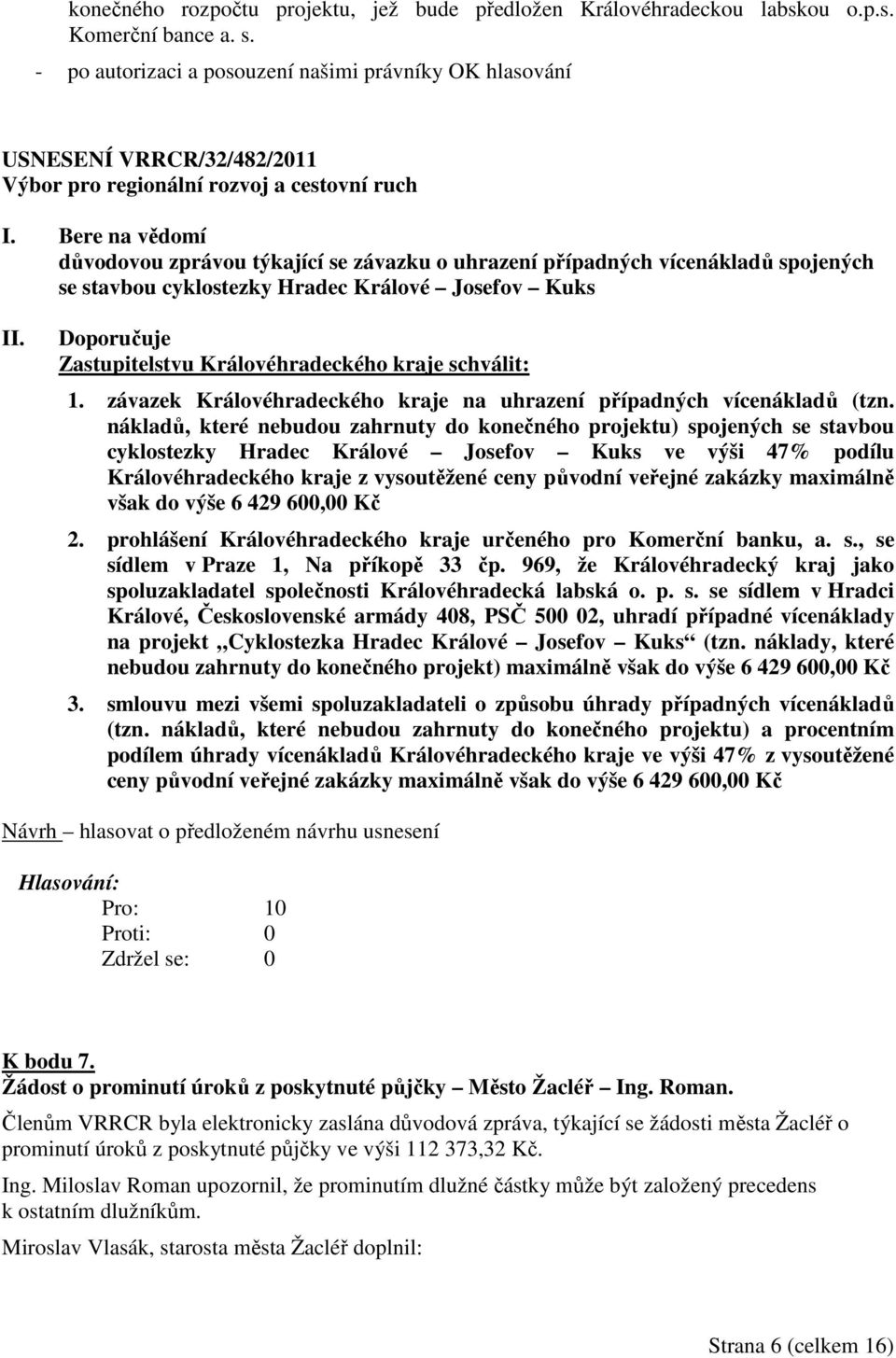 Králové Josefov Kuks Doporučuje Zastupitelstvu Královéhradeckého kraje schválit: 1. závazek Královéhradeckého kraje na uhrazení případných vícenákladů (tzn.