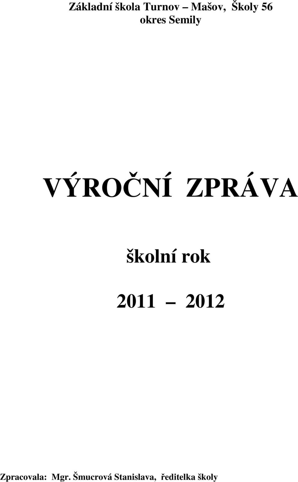 školní rok 2011 2012 Zpracovala: