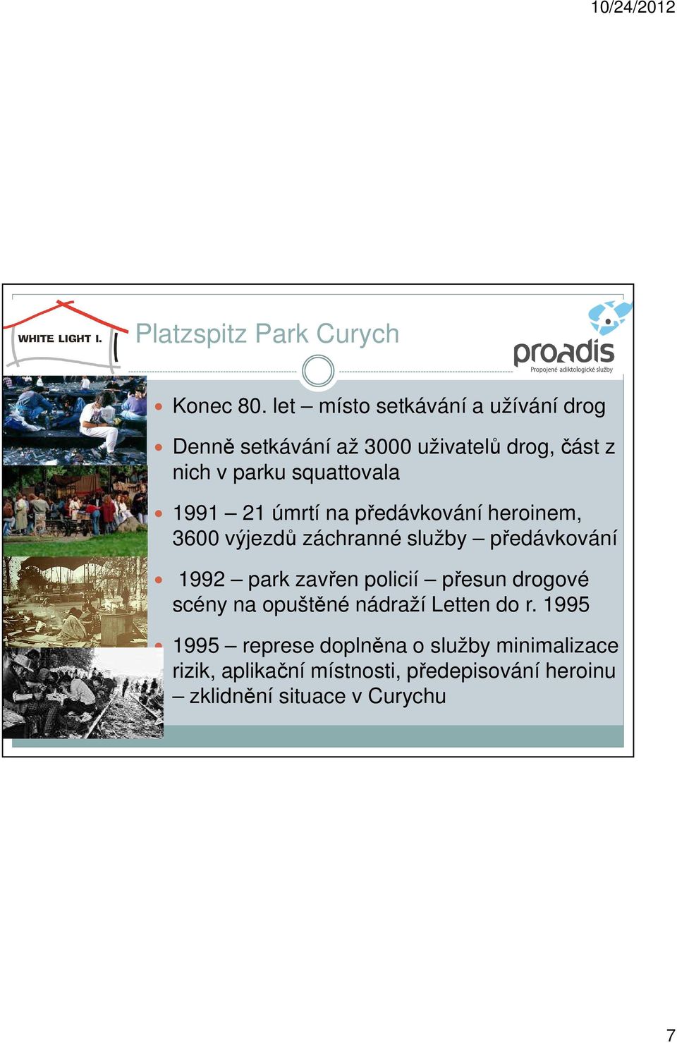 1991 21 úmrtí na předávkování heroinem, 3600 výjezdů záchranné služby předávkování 1992 park zavřen policií