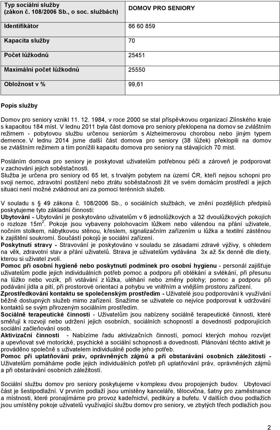 1984, v roce 2000 se stal příspěvkovou organizací Zlínského kraje s kapacitou 184 míst.