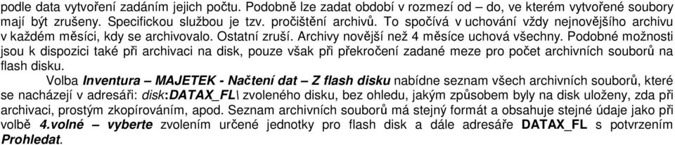 Podobné možnosti jsou k dispozici také při archivaci na disk, pouze však při překročení zadané meze pro počet archivních souborů na flash disku.