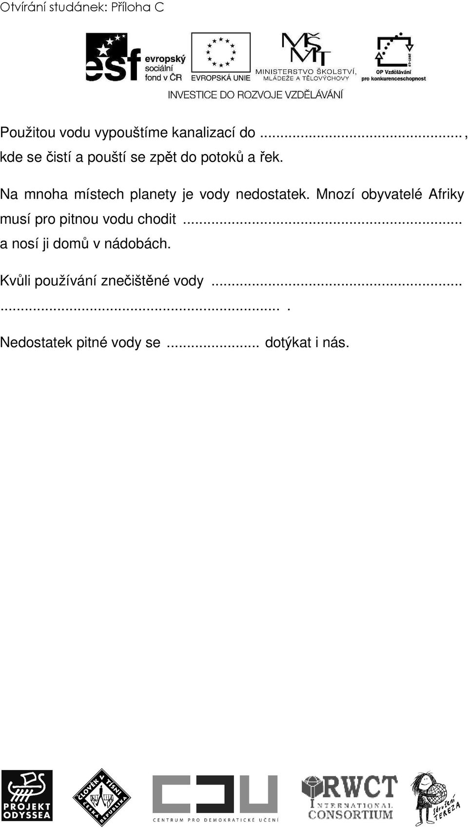 Na mnoha místech planety je vody nedostatek.