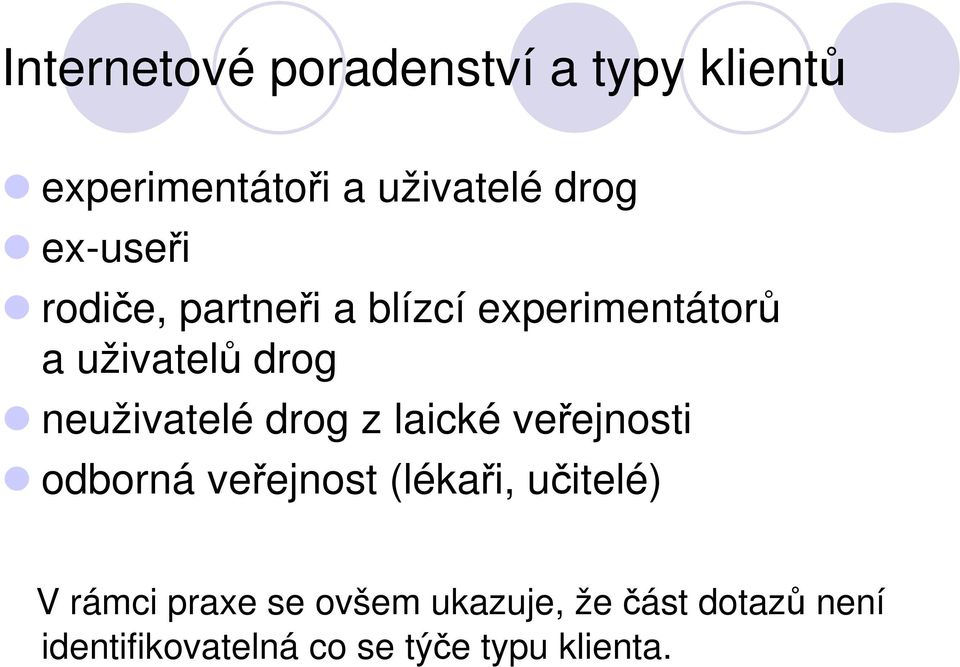 neuživatelé drog z laické veřejnosti odborná veřejnost (lékaři, učitelé) V