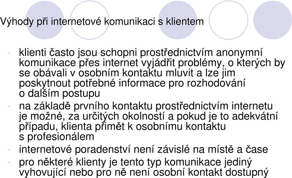 kontaktu prostřednictvím internetu je možné, za určitých okolností a pokud je to adekvátní případu, klienta přimět k osobnímu kontaktu s