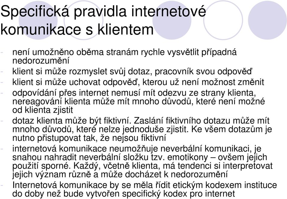 dotaz klienta může být fiktivní. Zaslání fiktivního dotazu může mít mnoho důvodů, které nelze jednoduše zjistit.