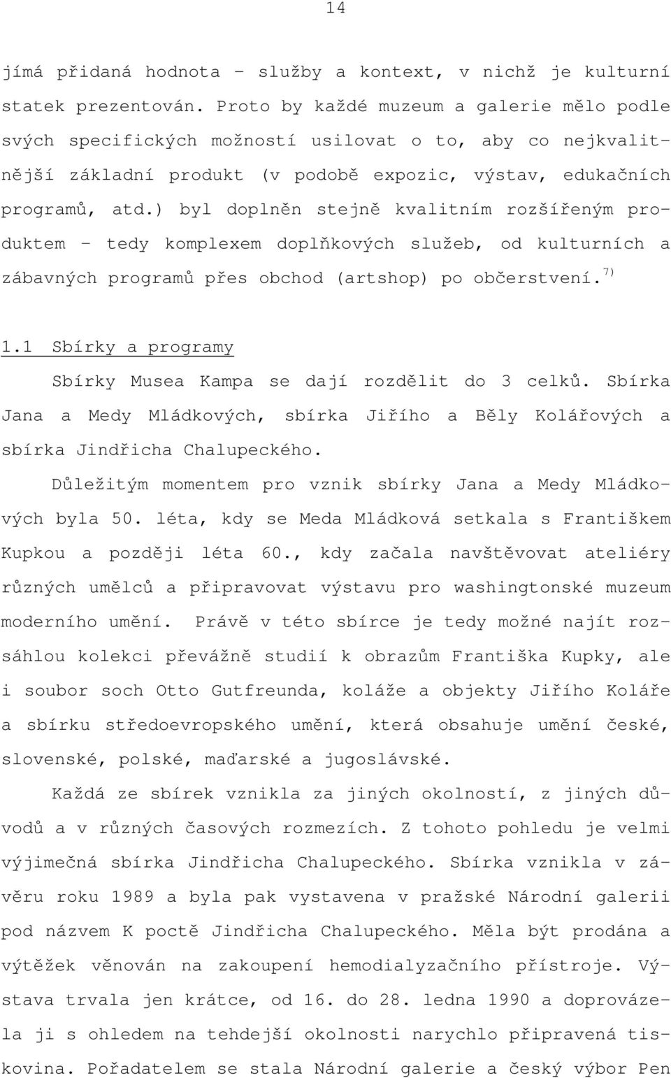 ) byl doplněn stejně kvalitním rozšířeným produktem tedy komplexem doplňkových služeb, od kulturních a zábavných programů přes obchod (artshop) po občerstvení. 7) 1.