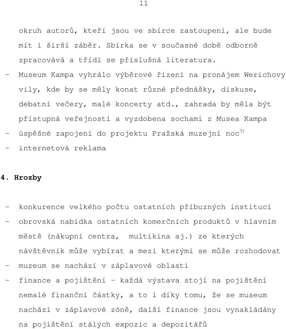 , zahrada by měla být přístupná veřejnosti a vyzdobena sochami z Musea Kampa - úspěšné zapojení do projektu Pražská muzejní noc 3) - internetová reklama 4.