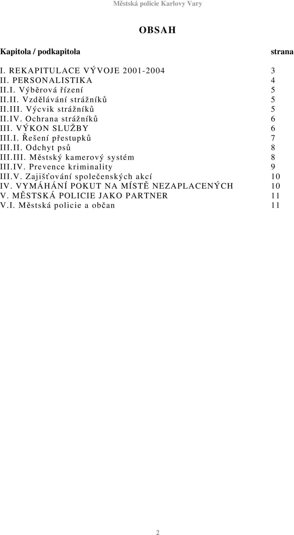 III. Městský kamerový systém 8 III.IV. Prevence kriminality 9 III.V. Zajišťování společenských akcí 10 IV.