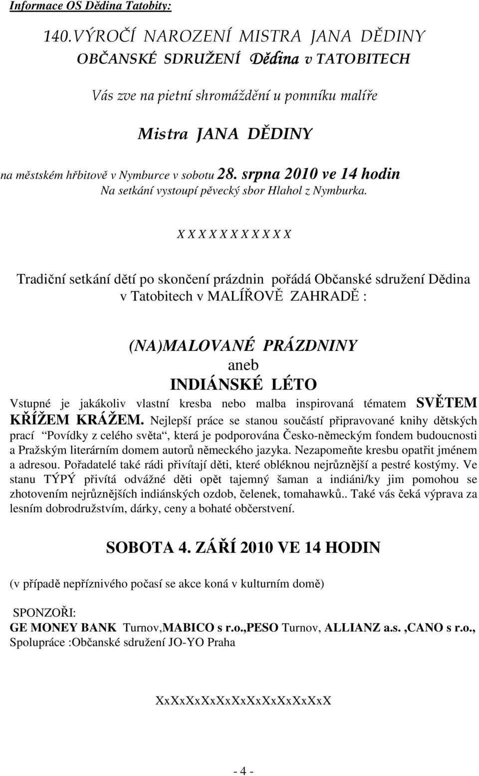 srpna 2010 ve 14 hodin Na setkání vystoupí pěvecký sbor Hlahol z Nymburka.