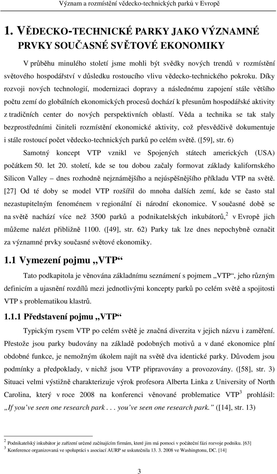 Díky rozvoji nových technologií, modernizaci dopravy a následnému zapojení stále většího počtu zemí do globálních ekonomických procesů dochází k přesunům hospodářské aktivity z tradičních center do