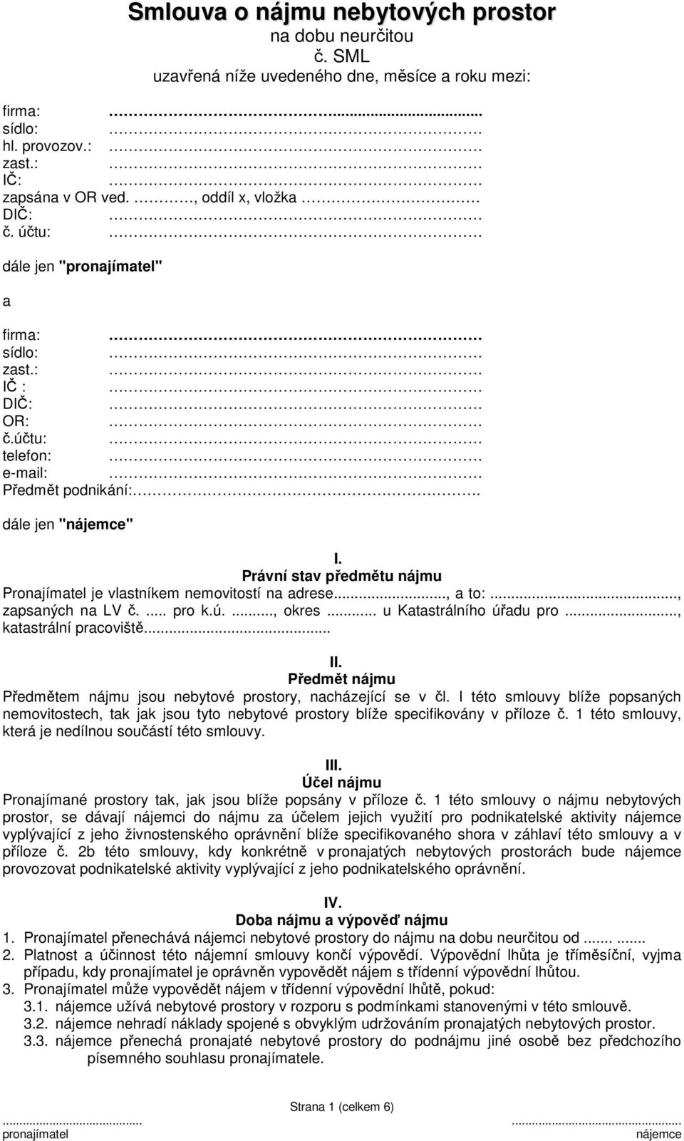 .., zapsaných na LV č.... pro k.ú...., okres... u Katastrálního úřadu pro..., katastrální pracoviště... II. Předmět nájmu Předmětem nájmu jsou nebytové prostory, nacházející se v čl.