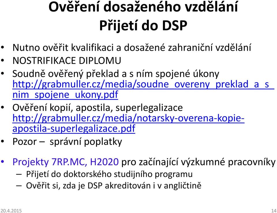 pdf Ověření kopií, apostila, superlegalizace http://grabmuller.cz/media/notarsky-overena-kopieapostila-superlegalizace.