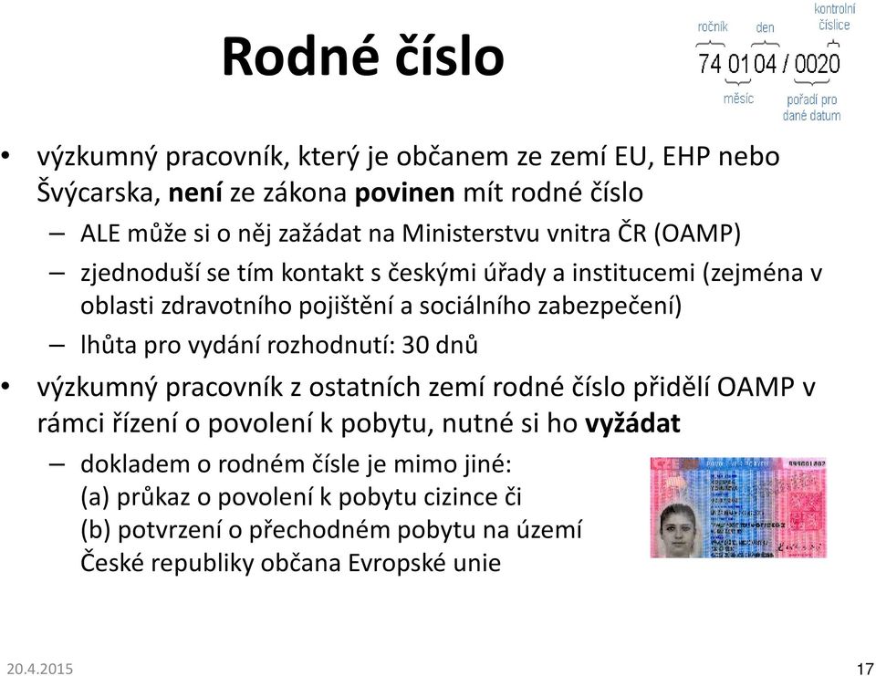 lhůta pro vydání rozhodnutí: 30 dnů výzkumný pracovník z ostatních zemí rodné číslo přidělí OAMP v rámci řízení o povolení k pobytu, nutné si ho vyžádat