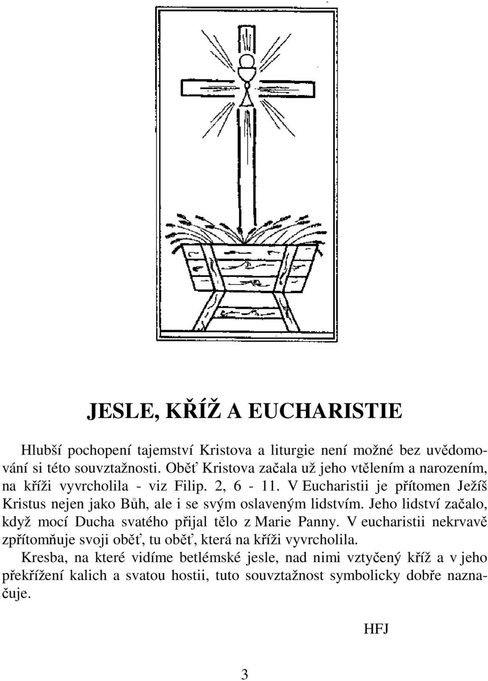 V Eucharistii je přítomen Ježíš Kristus nejen jako Bůh, ale i se svým oslaveným lidstvím.