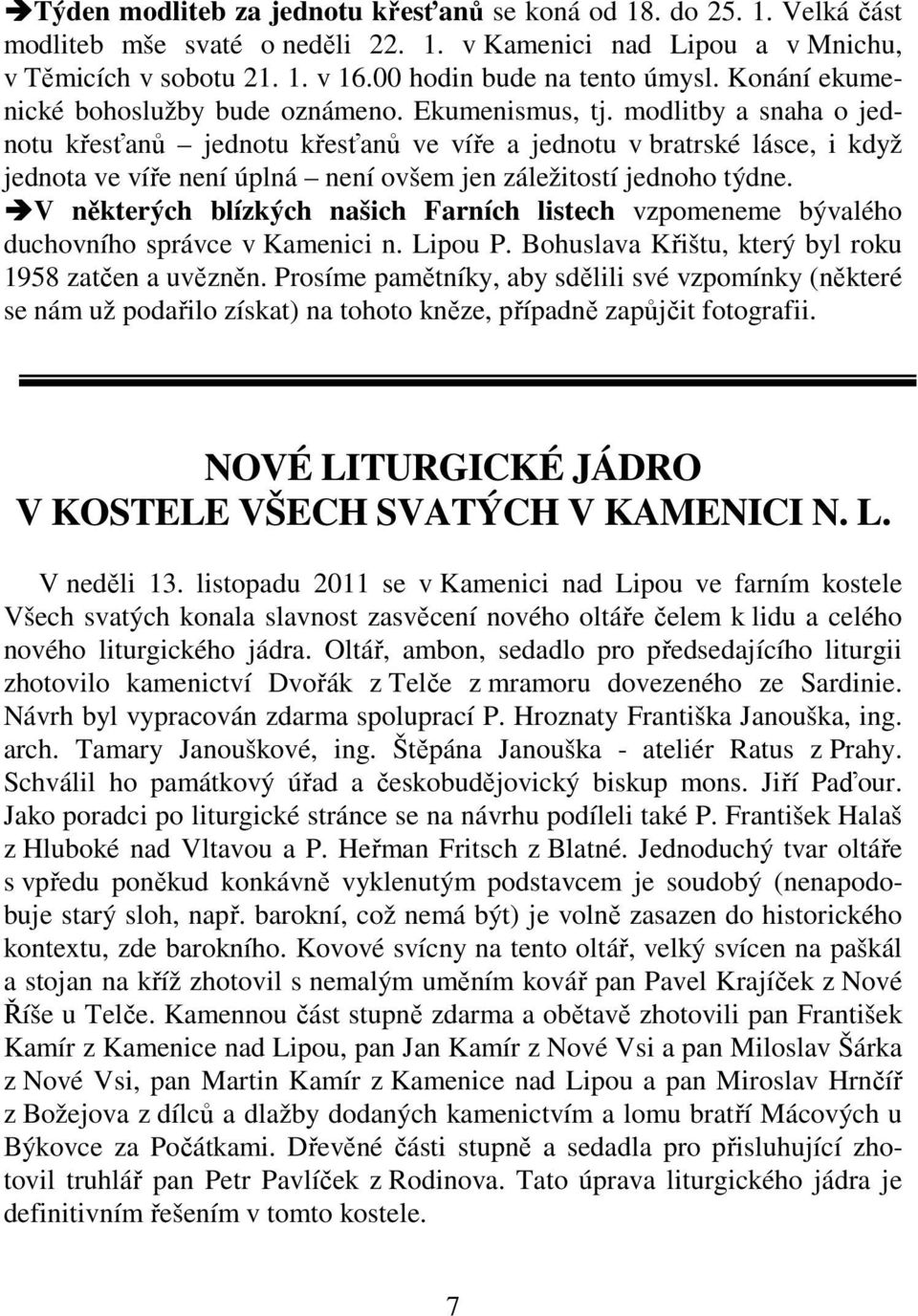 modlitby a snaha o jednotu křesťanů jednotu křesťanů ve víře a jednotu v bratrské lásce, i když jednota ve víře není úplná není ovšem jen záležitostí jednoho týdne.