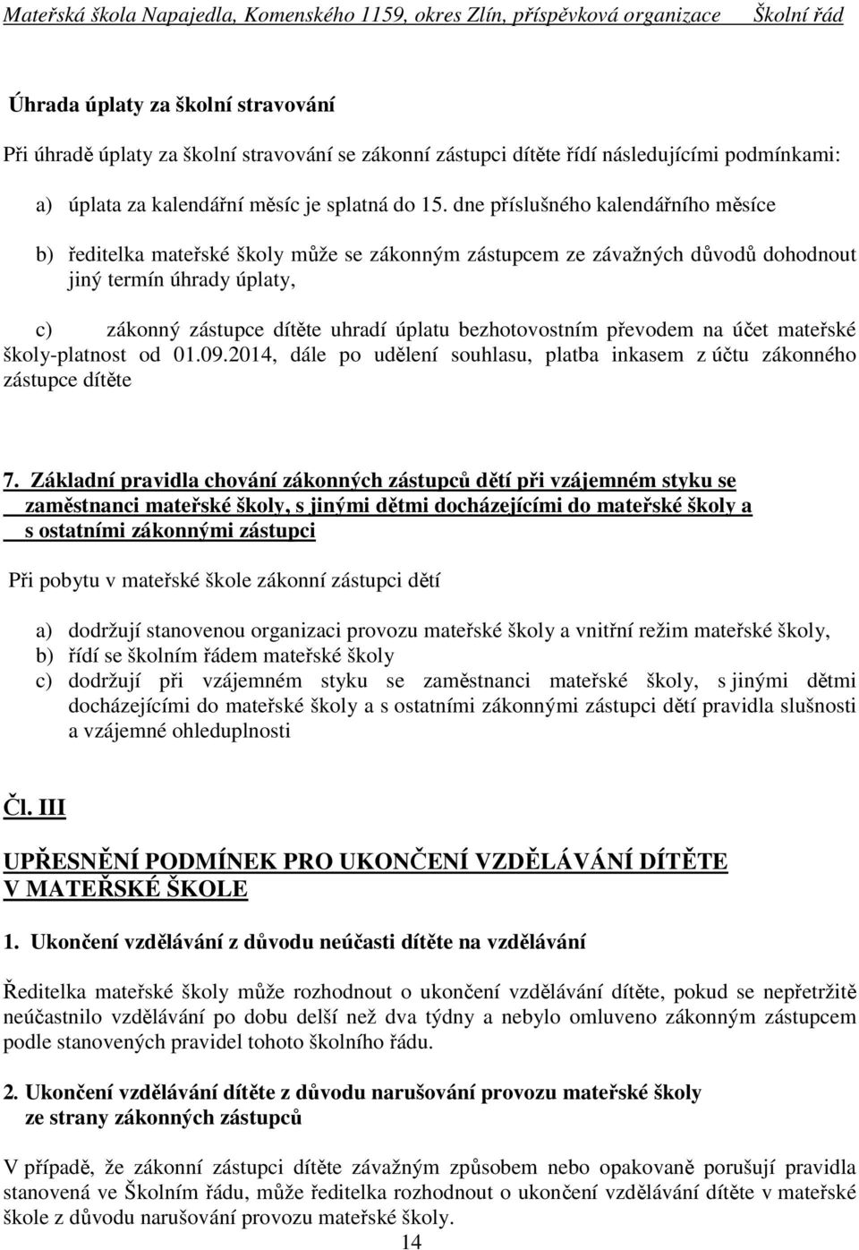 bezhotovostním převodem na účet mateřské školy-platnost od 01.09.2014, dále po udělení souhlasu, platba inkasem z účtu zákonného zástupce dítěte 7.