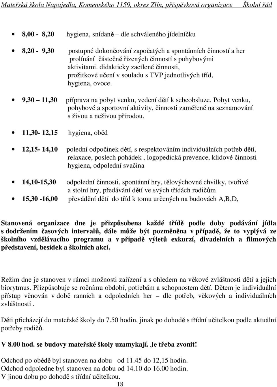 Pobyt venku, pohybové a sportovní aktivity, činnosti zaměřené na seznamování s živou a neživou přírodou.