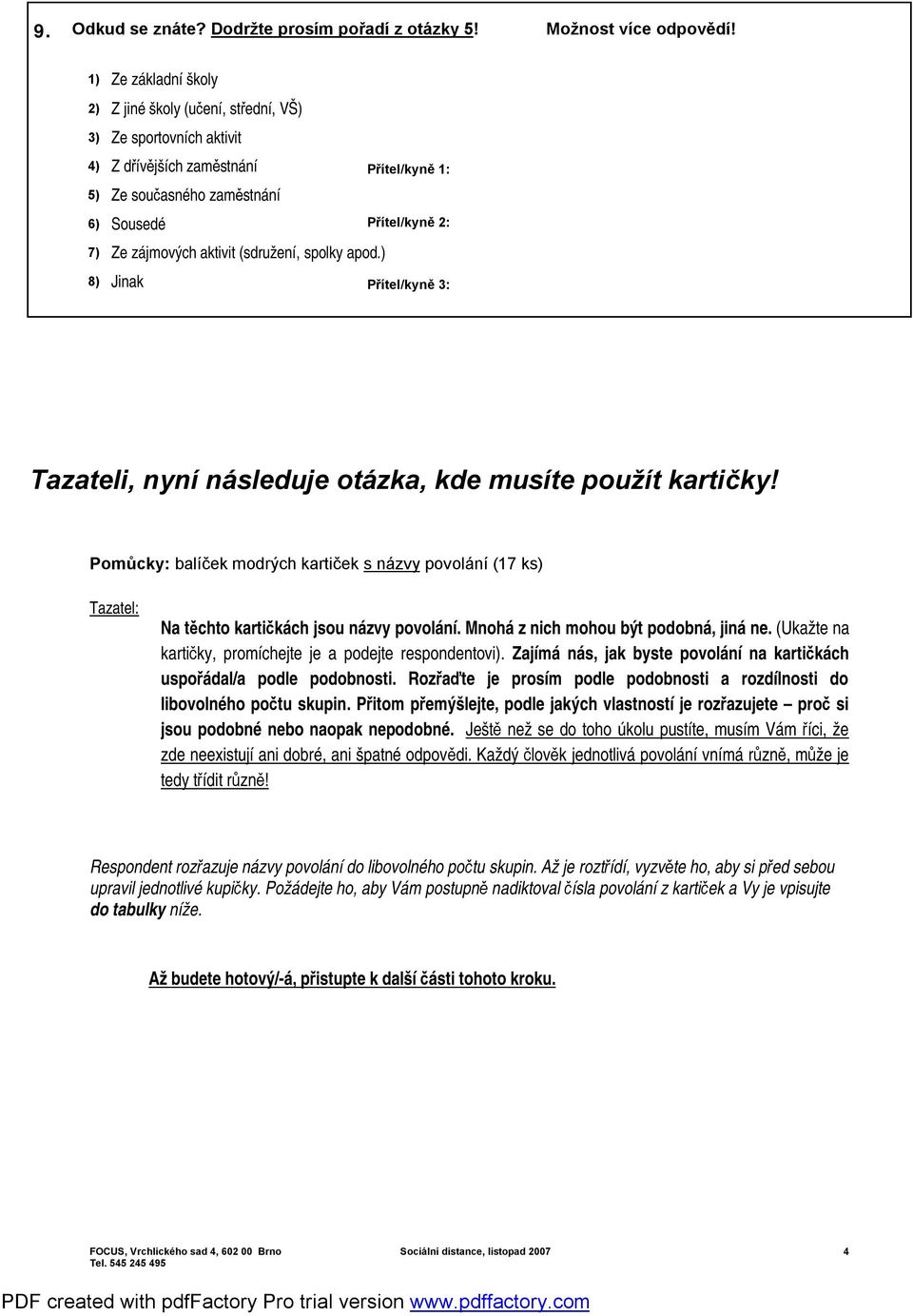 aktivit (sdružení, spolky apod.) 8) Jinak Přítel/kyně 3: Tazateli, nyní následuje otázka, kde musíte použít kartičky!