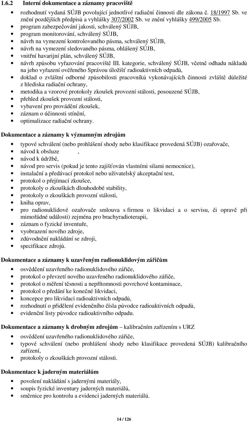 program zabezpečování jakosti, schválený SÚJB, program monitorování, schválený SÚJB, návrh na vymezení kontrolovaného pásma, schválený SÚJB, návrh na vymezení sledovaného pásma, ohlášený SÚJB,