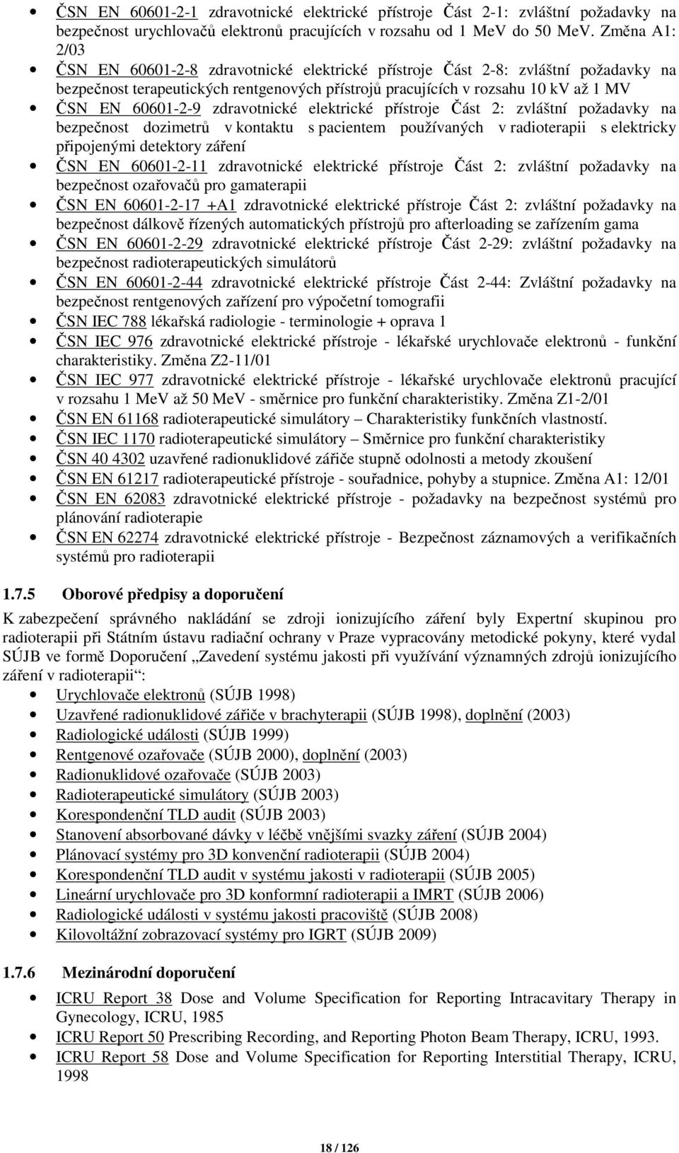 zdravotnické elektrické přístroje Část 2: zvláštní požadavky na bezpečnost dozimetrů v kontaktu s pacientem používaných v radioterapii s elektricky připojenými detektory záření ČSN EN 60601-2-11