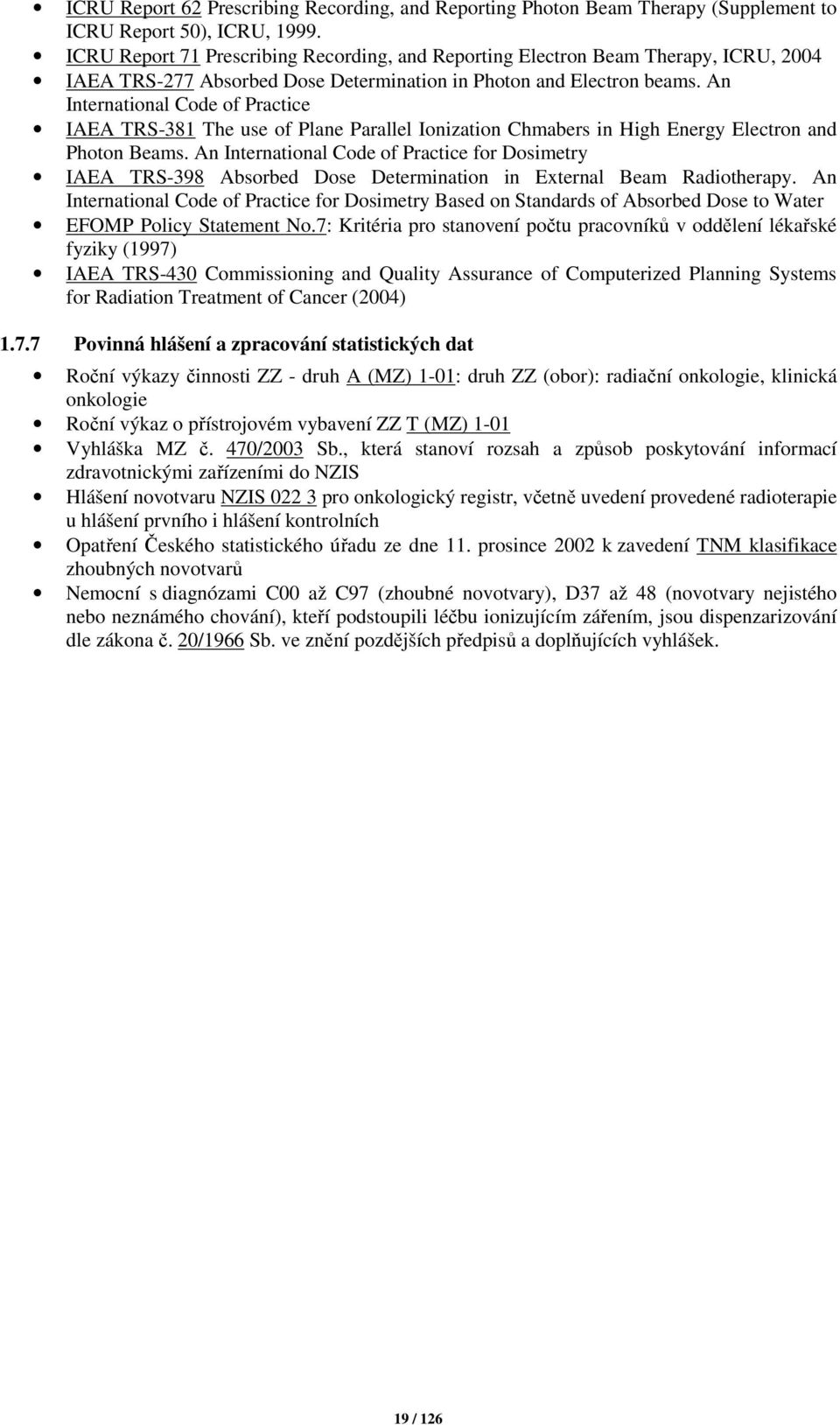 An International Code of Practice IAEA TRS-381 The use of Plane Parallel Ionization Chmabers in High Energy Electron and Photon Beams.