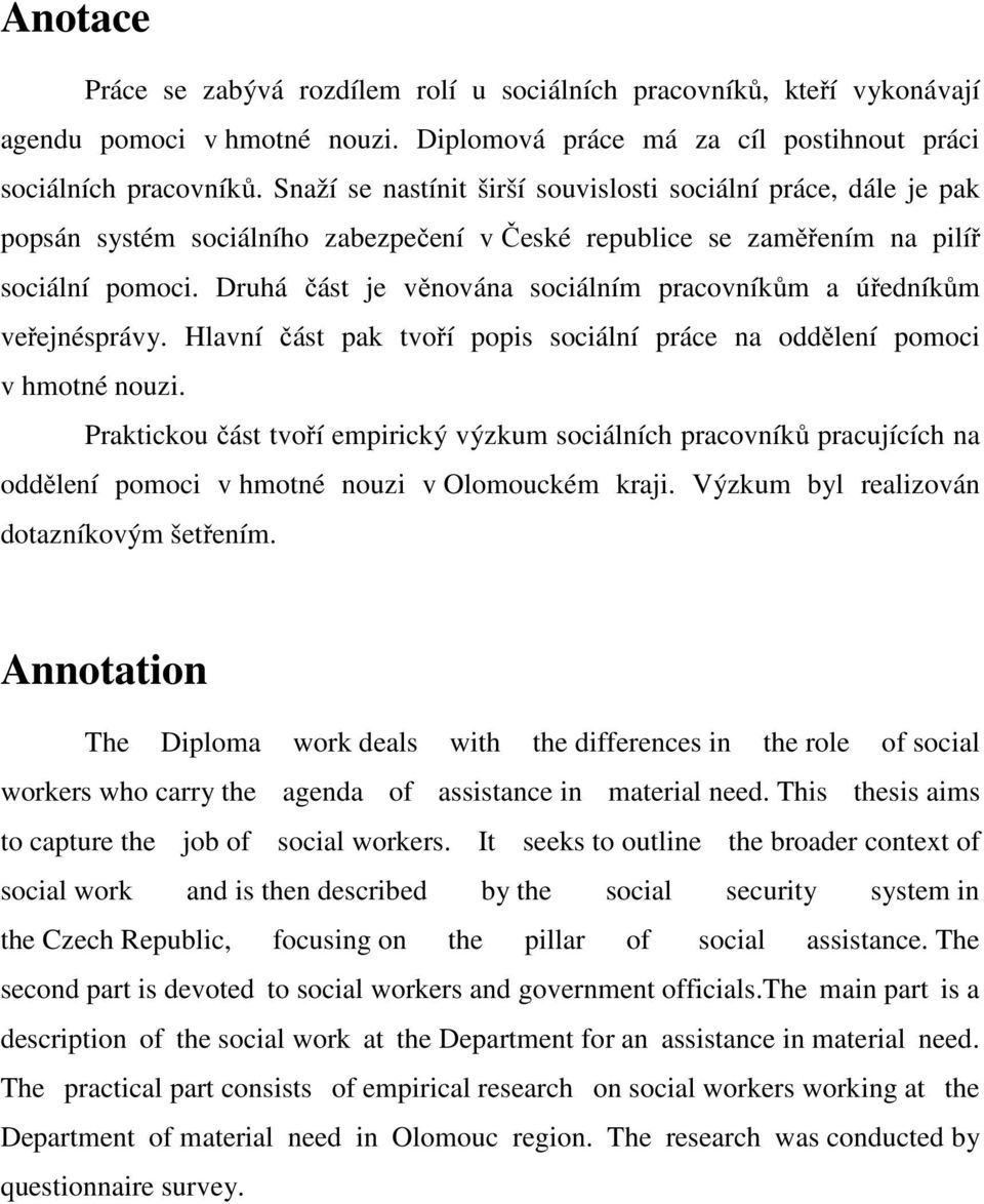 Druhá část je věnována sociálním pracovníkům a úředníkům veřejnésprávy. Hlavní část pak tvoří popis sociální práce na oddělení pomoci v hmotné nouzi.