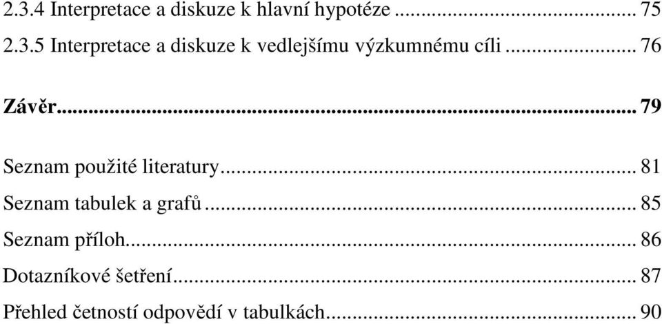 .. 81 Seznam tabulek a grafů... 85 Seznam příloh.